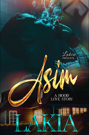 Asim: A Hood Love Story by Lakia