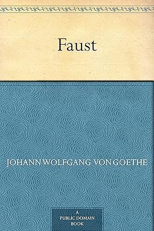 Faust by Johann Wolfgang von Goethe