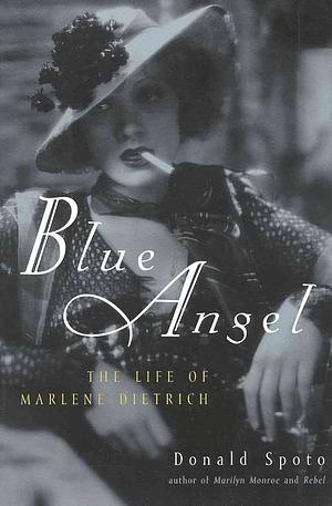 Blue Angel: The Life of Marlene Dietrich by Donald Spoto