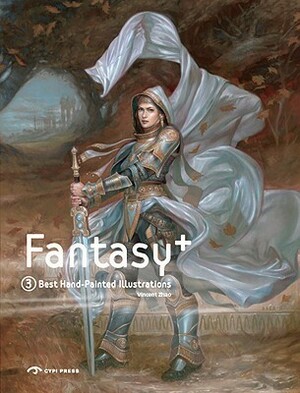 Fantasy +3: Best Hand-Painted Illustrations by Don Maitz, Adrian Smith, Ciruelo Cabral, Volkan Baga, Raul Cruz, Eric Joyner, Brian Despain, Tom Fowler, Terese Nielsen, Lucas Graciano, Donato Giancola, Daren Bader, Ron Spears, Ralph Horsley, Eric Fortune, Shaun Tan, Steven Belledin, Greg Staples, Peter Ferguson, Petar Meseldžija, Vincent Zhao