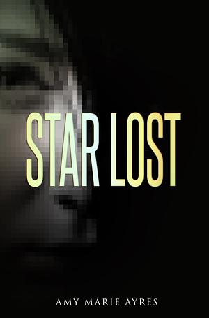 Star Lost  by Amy Marie Ayres