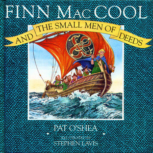 Finn Mac Cool and the Small Men of Deeds by Pat O'Shea, Stephen Lavis