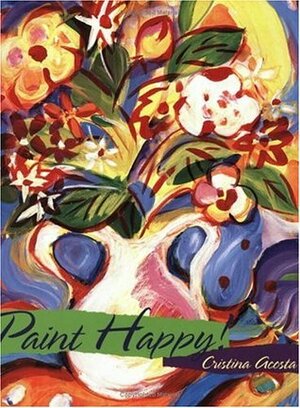 Paint Happy! by Cristina Acosta