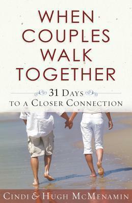 When Couples Walk Together: 31 Days to a Closer Connection by Hugh McMenamin, Cindi McMenamin