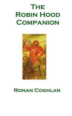 The Robin Hood Companion by Ronan Coghlan