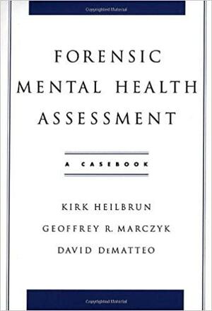 Forensic Mental Health Assessment: A Casebook by Kirk Heilbrun