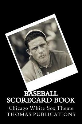 Baseball Scorecard Book: Chicago White Sox Theme by Thomas Publications