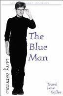 The Blue Man: Tales of Travel, Love &amp; Coffee by Larry Buttrose