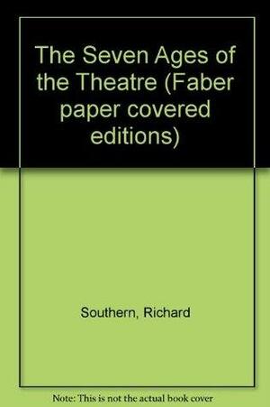 The Seven Ages Of The Theatre by Richard Southern
