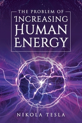 The Problem of Increasing Human Energy by Nikola Tesla