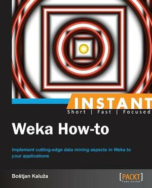 Instant Weka How-to by Bostjan Kaluza