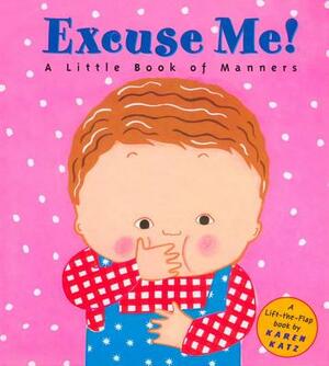 Excuse Me!: A Little Book of Manners by Karen Katz