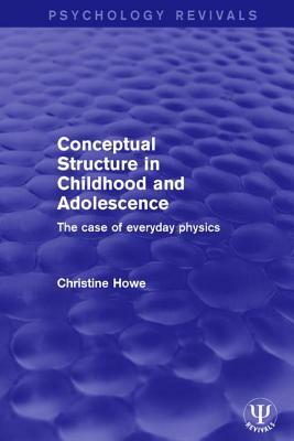 Conceptual Structure in Childhood and Adolescence: The Case of Everyday Physics by Christine Howe