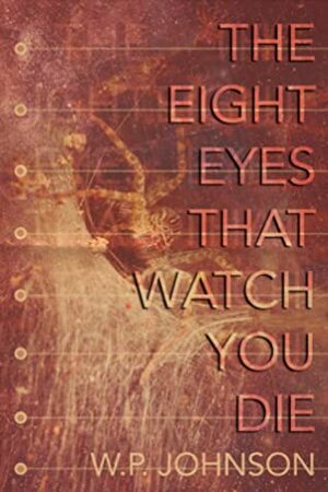 The Eight Eyes That Watch You Die by W.P. Johnson
