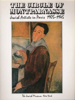 The Circle of Montparnasse: Jewish Artists in Paris, 1905-1945 by Kenneth E. Silver