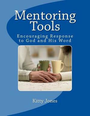 Mentoring Tools: Consider How to Stir Up One Another to Love and Good Works (Hebrews 10:24) by Kitty Jones