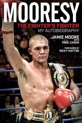 Mooresy: The Fighter's Fighter: My Autobiography by Paul Zanon, Jamie Moore