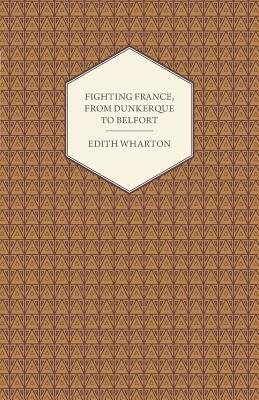 Fighting France, from Dunkerque to Belfort by Edith Wharton