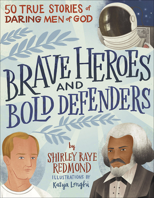 Brave Heroes and Bold Defenders: 50 True Stories of Daring Men of God by Shirley Raye Redmond