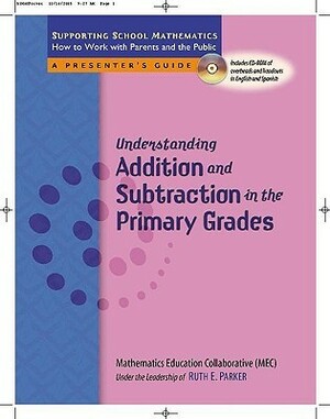 Understanding Addition and Subtraction in the Primary Grades With CDROM by Ruth Parker, Mathematics Education Collaborative, Joan Mitchell
