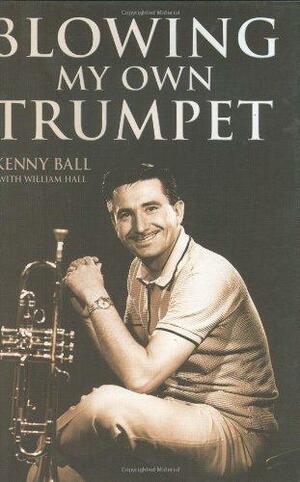 Blowing My Own Trumpet by William Hall, Kenny Ball