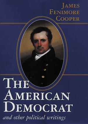 American Democrat and Other Political Writings by John Willson, Bradley J. Birzer, James Fenimore Cooper, James Fenimore Cooper