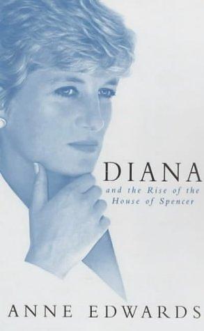 Diana and the Rise of the House of Spencer by Anne Edwards, Anne Edwards