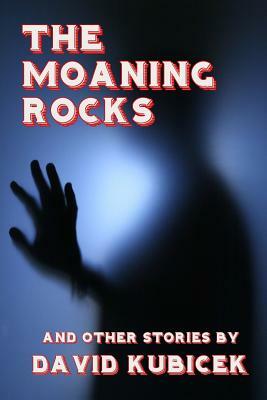 The Moaning Rocks by David Kubicek