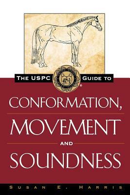 The Uspc Guide to Conformation, Movement and Soundness by Susan E. Harris