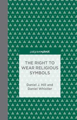 The Right to Wear Religious Symbols by D. Whistler, D. Hill