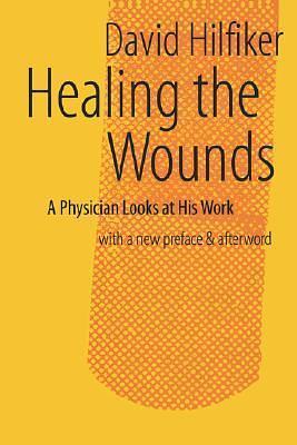 Healing the Wounds: 2nd rev. ed. by David Hilfiker, David Hilfiker