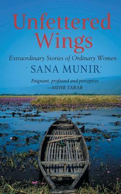 Unfettered Wings by Sana Munir