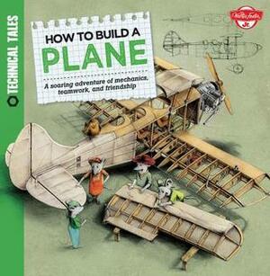 How to Build a Plane: A soaring adventure of mechanics, teamwork, and friendship by Martin Sodomka, Saskia Lacey