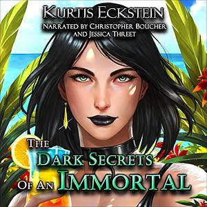 The Dark Secrets of an Immortal by Kurtis Eckstein