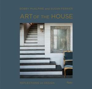 Art of the House: Reflections on Design by Bobby McAlpine, Susan Ferrier