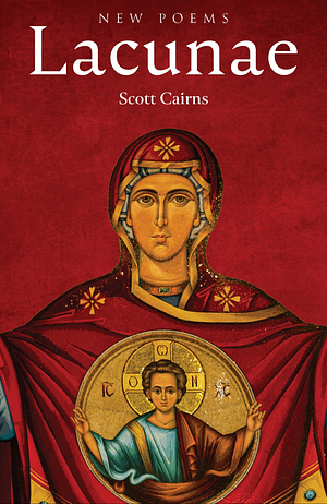 Lacunae: New Poems by Scott Cairns