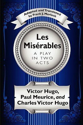 Les Misérables: A Play in Two Acts by Paul Meurice, Victor Hugo