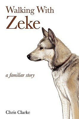 Walking With Zeke by Chris Clarke