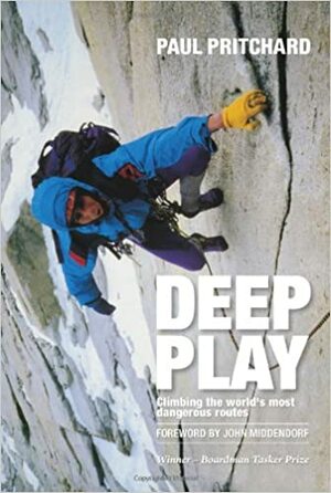 Deep Play: Climbing the World's Most Dangerous Routes by Paul Pritchard, John Middendorf