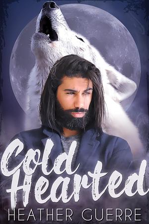 Cold Hearted: An Alaskan Werewolf Romance by Heather Guerre, Heather Guerre