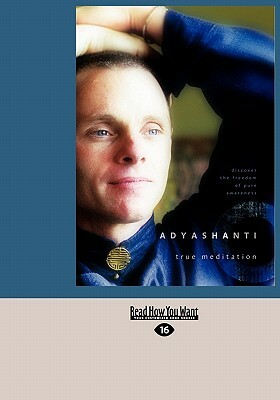 True Meditation: Discover the Freedom of Pure Awareness (Easyread Large Edition) by Adyashanti Adyashanti, Adyashanti