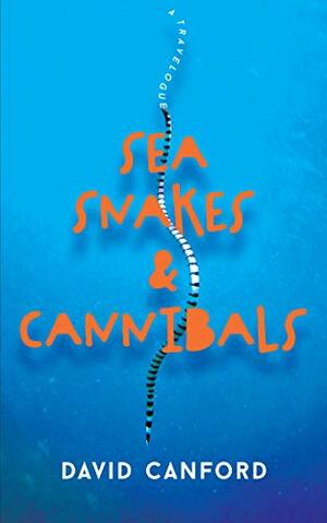 Sea Snakes and Cannibals by David Canford