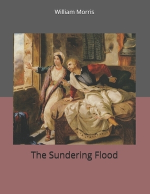 The Sundering Flood: Large Print by William Morris