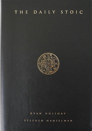 The Daily Stoic: 366 Meditations on Wisdom, Perseverance, and the Art of Living by Stephen Hanselman, Ryan Holiday