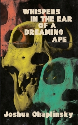 Whispers in the Ear of a Dreaming Ape by Joshua Chaplinsky