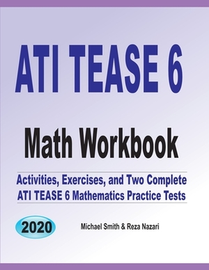 ATI TEAS 6 Math Workbook: Activities, Exercises, and Two Complete ATI TEAS Mathematics Practice Tests by Michael Smith, Reza Nazari