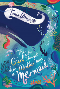 The Girl Who Thought Her Mother Was a Mermaid by Tania Unsworth