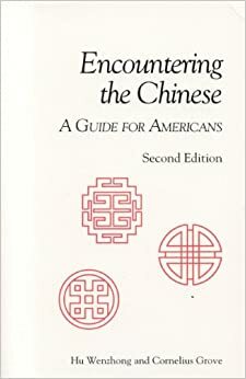 Encountering the Chinese, 2nd Edition: A Guide for Americans by Cornelius N. Grove, Hu Wenzhong