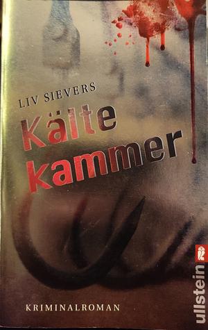 Kältekammer: Kriminalroman | Zwei übel zugerichtete Leichen und eine Ermittlerin, die vor einem Rätsel steht by Liv Sievers