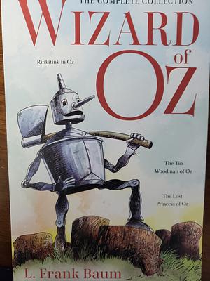 Wizard of Oz: The Complete Collection, Volume 4 (Rinkitink  in Oz, The Tin Woodman of Oz, & The Lost Princess of Oz) by L. Frank Baum